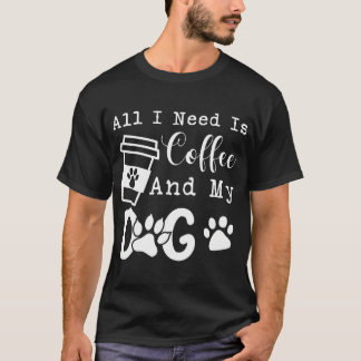 Camiseta Tudo O Que Preciso É Café E Meu Cachorro Café Engr