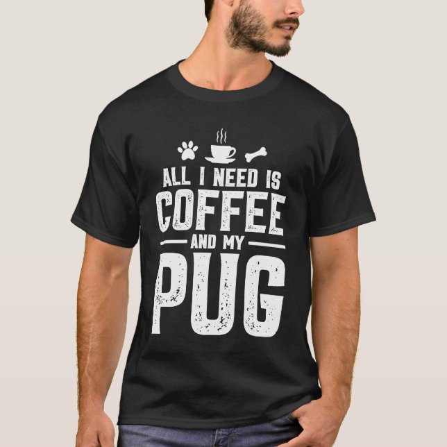 Camiseta Tudo o que preciso é café e meu pug (Frente)