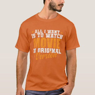 Camiseta Tudo o que quero é assistir ao filme na versão ori
