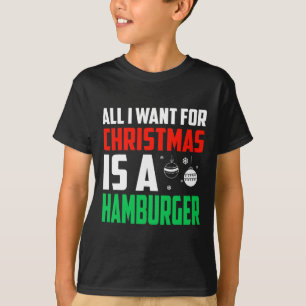 Camiseta Tudo O Que Quero É Um Xmas De Hamburger Rápido
