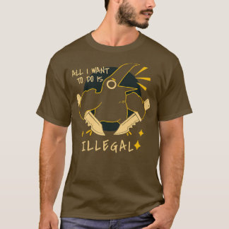 Camiseta Tudo o que quero fazer é ilegal
