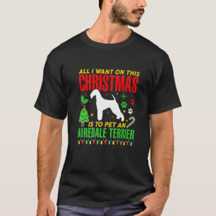 Camiseta Tudo O Que Quero Neste Natal É Pet An Airedale