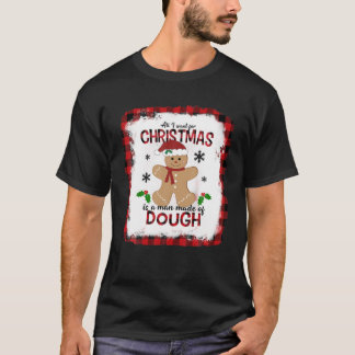Camiseta Tudo O Que Quero Para O Natal É Um Homem Feito De 