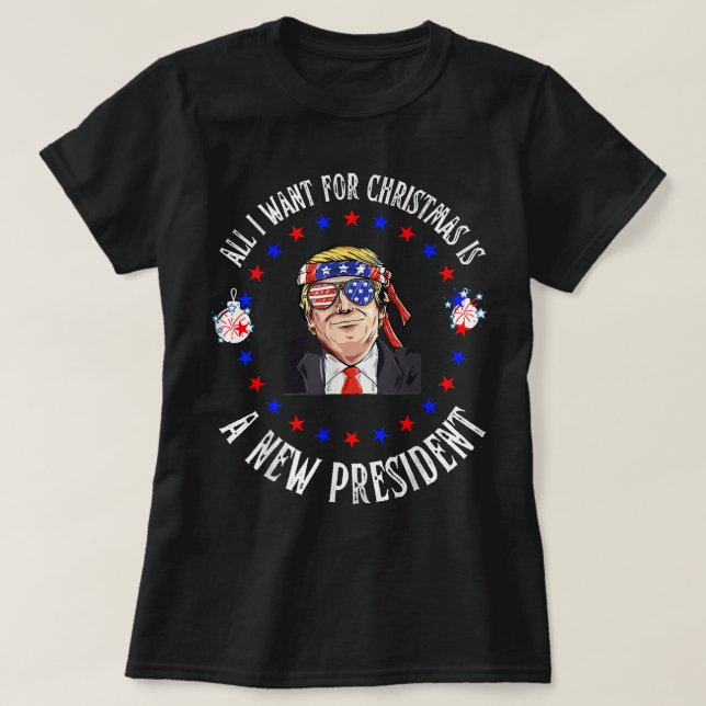 Camiseta Tudo O Que Quero Para O Natal É Um Novo Presidente (Frente do Design)