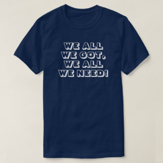 Camiseta Tudo o que temos. Tudo o que precisamos! 3