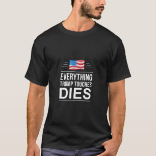 Camiseta Tudo o que Trump Toca Morre -