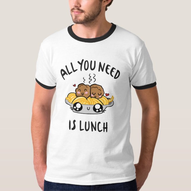 Camiseta Tudo o que você precisa é almoço (Frente)
