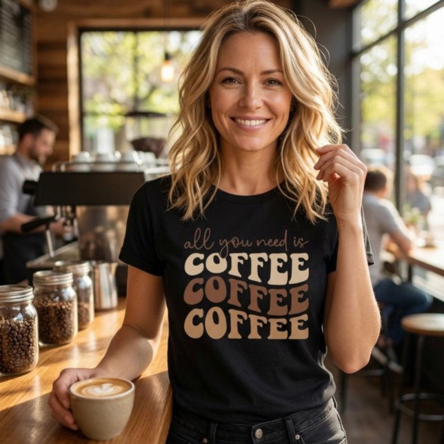 Camiseta Tudo o que você precisa é café.  (Criador carregado)