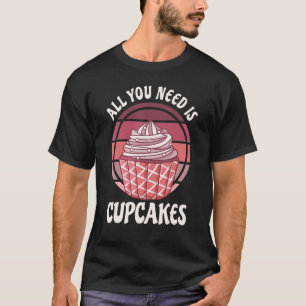 Camiseta Tudo O Que Você Precisa É De Cupcakes Vintage Baki