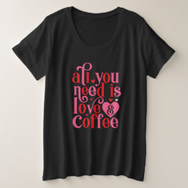 Camiseta Tudo o que você precisa é de mulheres Luv e Café