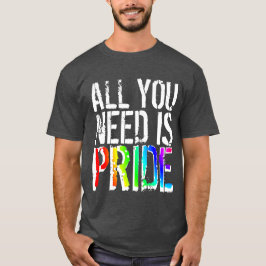 Camiseta Tudo o que você precisa é Orgulho