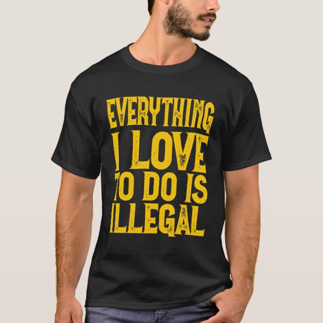 Camiseta Tudo Que Eu Adoro Fazer É Dizer Ilegal (Frente)