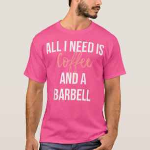Camiseta Tudo Que Eu Preciso É Café E Halterofilismo