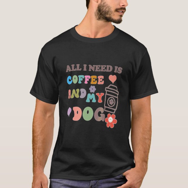 Camiseta Tudo Que Eu Preciso É Café E Meu Cachorro (Frente)