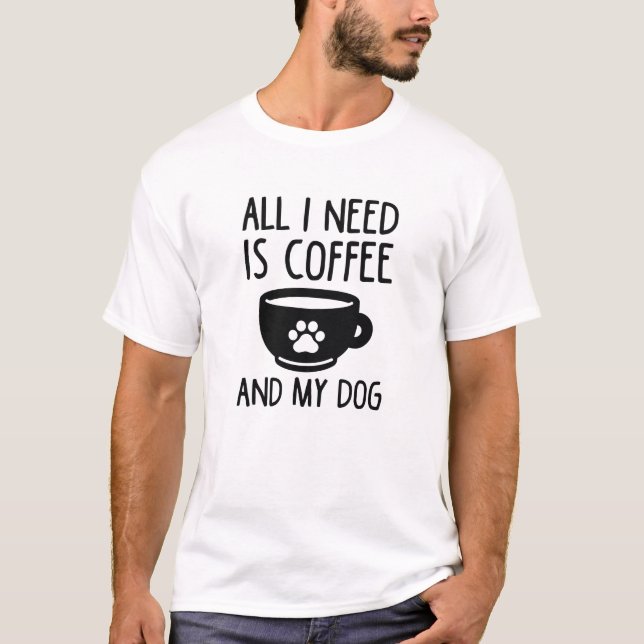 Camiseta Tudo Que Eu Preciso É Café E Meu Cachorro (Frente)