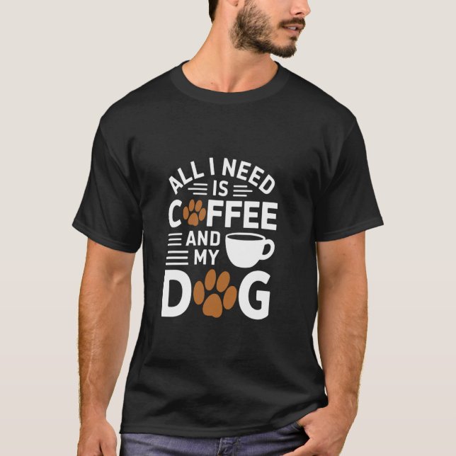 Camiseta Tudo Que Eu Preciso É Café E Meu Cachorro (Frente)