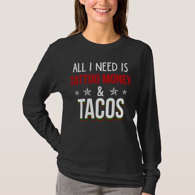 Camiseta Tudo que eu preciso é dinheiro e Tacos do tatuagem (Frente)