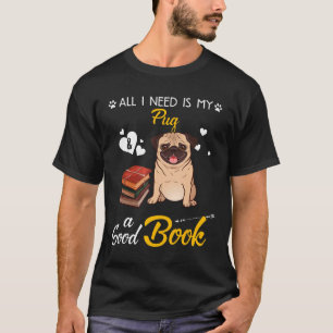 Camiseta Tudo que eu preciso é do meu cão Pug e um bom livr