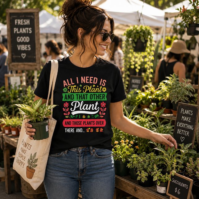 Camiseta Tudo Que Eu Preciso É Esta Planta E.... (Criador carregado)