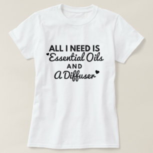 Camiseta Tudo que eu preciso é óleos essenciais e um Tshi