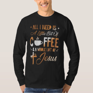 Camiseta Tudo Que Eu Preciso É Um Pouco De Café E Muito