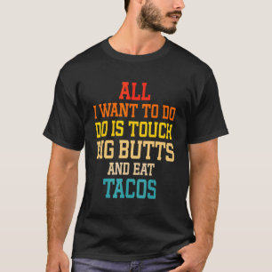 Camiseta Tudo Que Eu Quero Fazer É Tocar Bundas Grandes E C