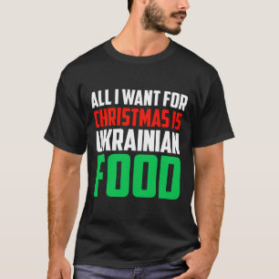 Camiseta Tudo Que Eu Quero Para O Natal É Comida Ucraniana 