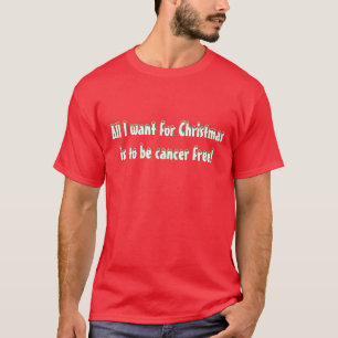 Camiseta Tudo que eu quero para o Natal é ser cancer livre!