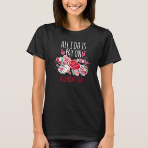 Camiseta Tudo que faço é pagar no Dia de os namorados Vday 