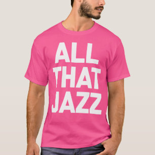 Camiseta Tudo Que Jazz Engraçado Dizendo Sarcástico Novelty