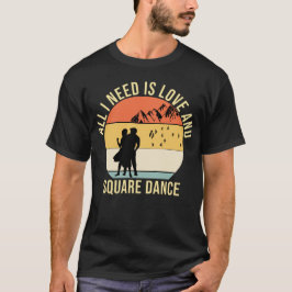 Camiseta Tudo que preciso é amor e presente de dança quadra