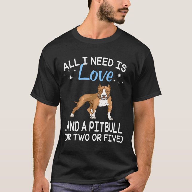 Camiseta Tudo Que Preciso É Amor E Um Cachorro Pitbull Fofo (Frente)