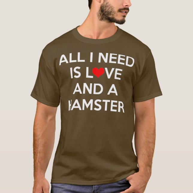 Camiseta Tudo que preciso é amor e um prêmio de Hamster (Frente)