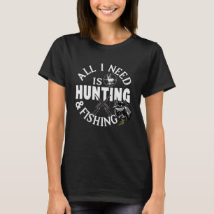 Camiseta Tudo Que Preciso É Caça E Pesca De Peixes Caçadore