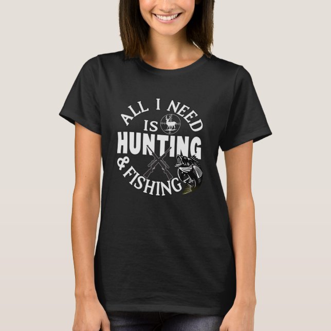 Camiseta Tudo Que Preciso É Caça E Pesca De Peixes Caçadore (Frente)