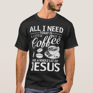 Camiseta Tudo Que Preciso É Café E Jesus