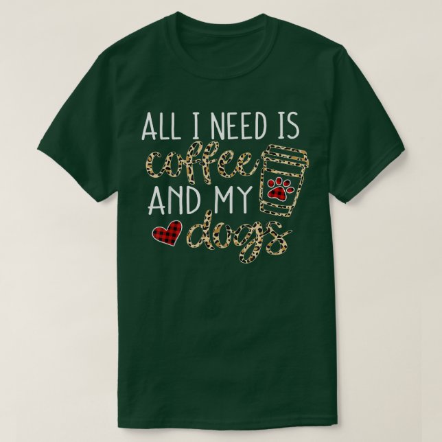 Camiseta Tudo Que Preciso É Café E Meu Cachorro Engraçado M (Frente do Design)