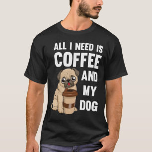 Camiseta Tudo que preciso é café e meu cachorro - Pug de ca