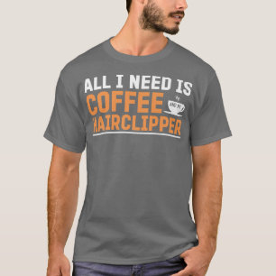 Camiseta Tudo Que Preciso É Café E Meu Clipe De Cabelo Engr