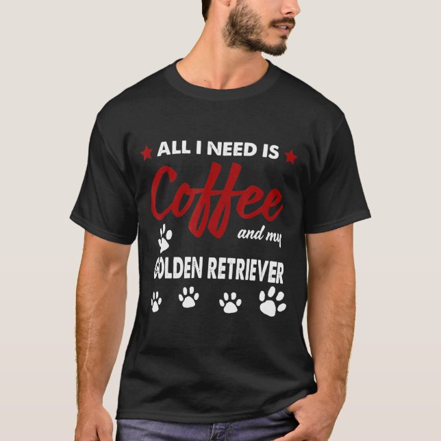 Camiseta Tudo Que Preciso É Café E Meu Ouro Retriever (Frente)