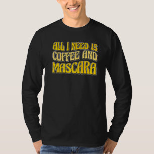 Camiseta Tudo Que Preciso É Café E Rímel.
