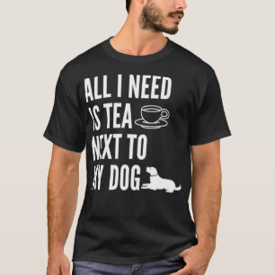 Camiseta tudo que preciso é chá perto do meu cachorro 7