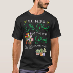 Camiseta Tudo Que Preciso É Das Plantas De Jardinagem Da P
