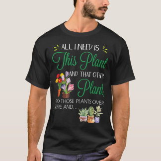 Camiseta Tudo Que Preciso É Das Plantas De Jardinagem Da Pl