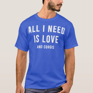 Camiseta Tudo Que Preciso É De Amor E Corgis Engraçados E R