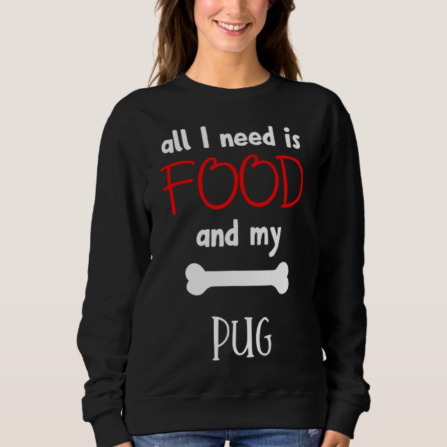Camiseta Tudo Que Preciso É De Comida E Meu Pug - Pug Gift  (Frente)