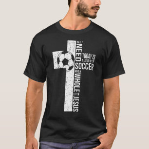 Camiseta Tudo Que Preciso É De Futebol E Jesus Cristo, Fé D