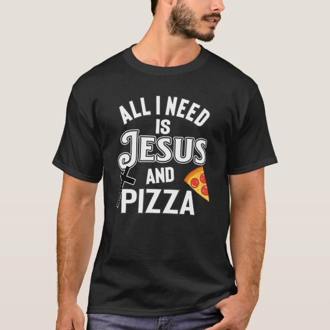 Camiseta Tudo Que Preciso É De Jesus E Pizza Foodie Religio (Frente)