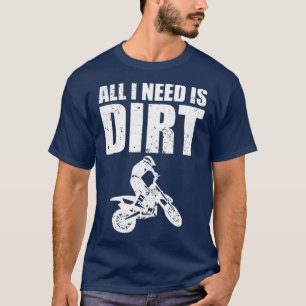 Camiseta Tudo Que Preciso É De Motocross De Bike De Sujeira