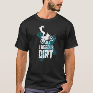 Camiseta Tudo Que Preciso É De Sujeira Para Um Motocross Fa